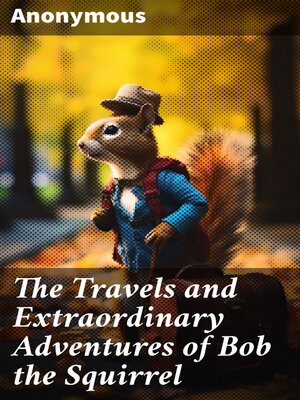 cover image of The Travels and Extraordinary Adventures of Bob the Squirrel